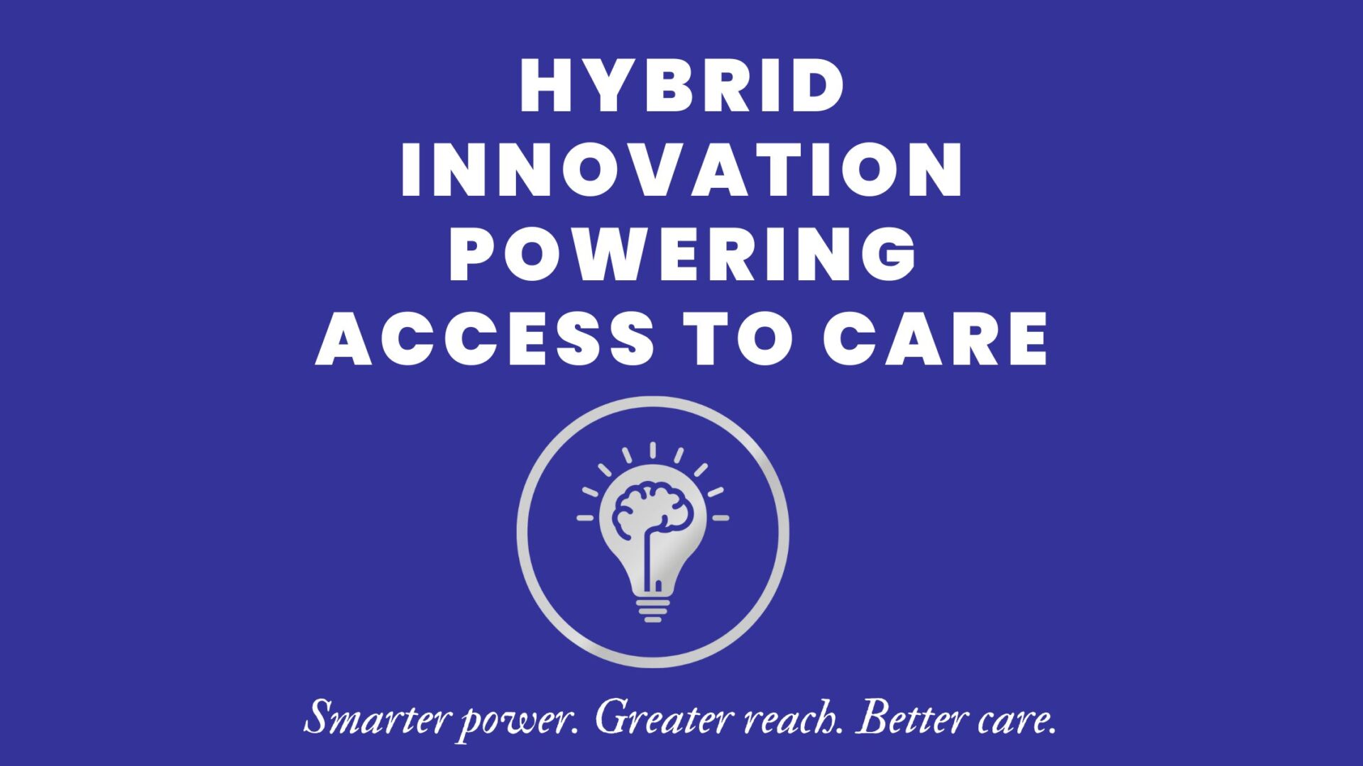 Hybrid Innovation Powering Access to Care